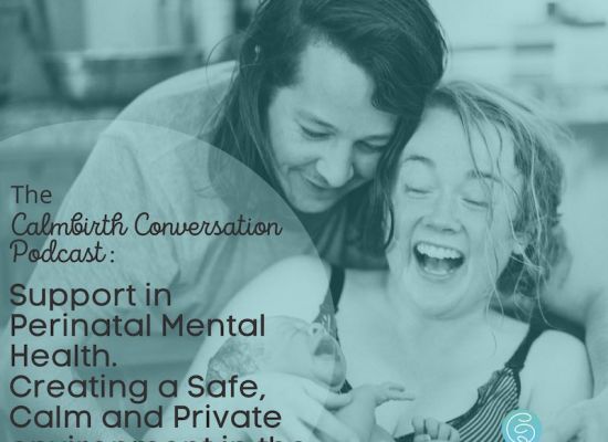 The Calmbirth Conversation Podcast Episode 12.Support in Perinatal Mental Health.Creating a Safe, Private environment in the fourth trimester